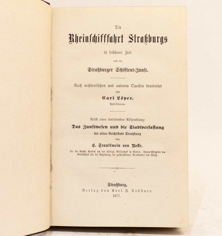 Die Rheinschifffahrt Straßburgs in früherer Zeit und die Straßburger Schifflent-Zunft.