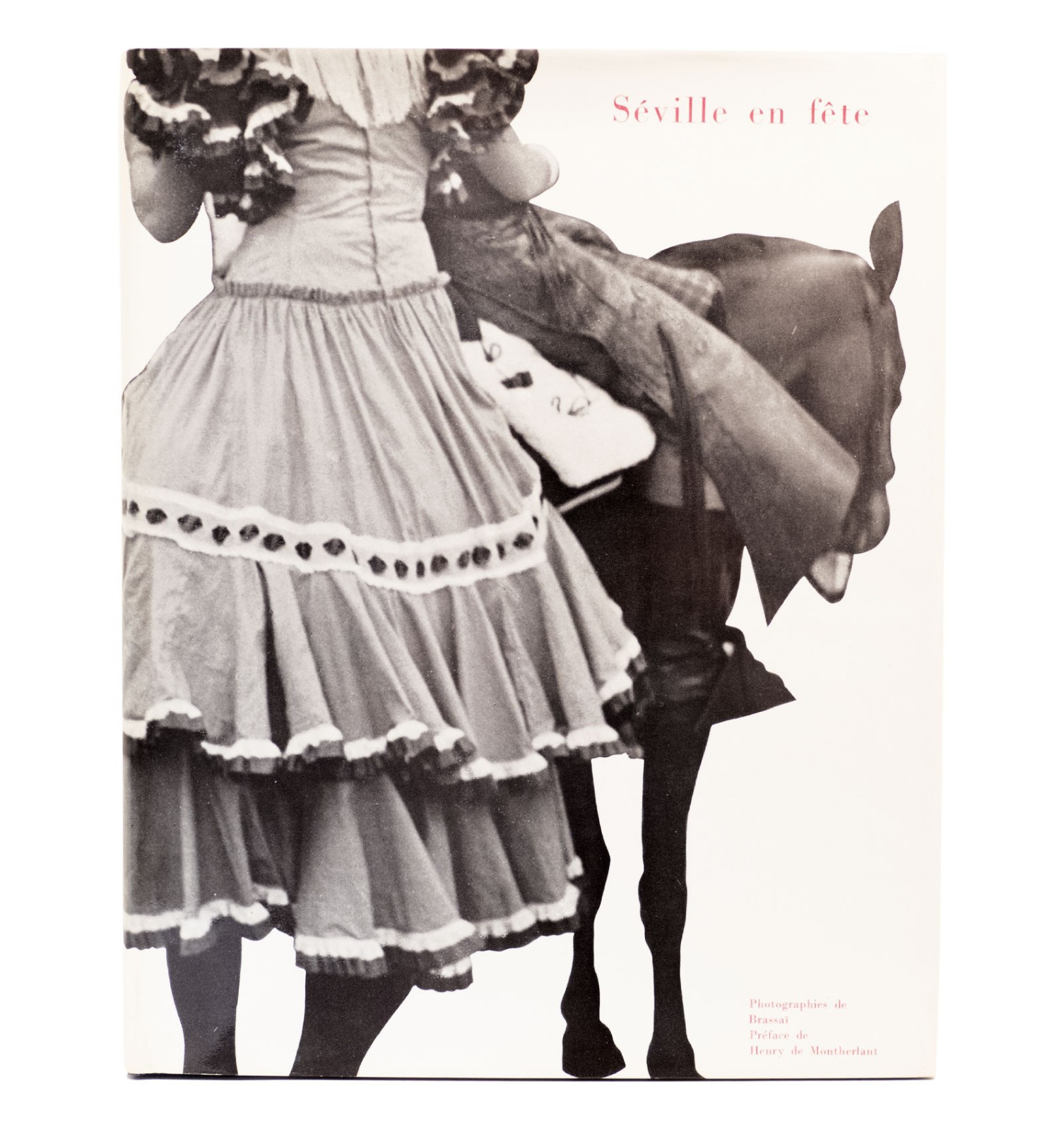 Séville en fête. Photographies de Brassaï. Préface de Henry de Montherlant. Textes inédits de Dominique Aubier.