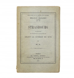 Strasbourg. Sa description, ses fortifications, son rôle militaire avant la guerre de 1870.