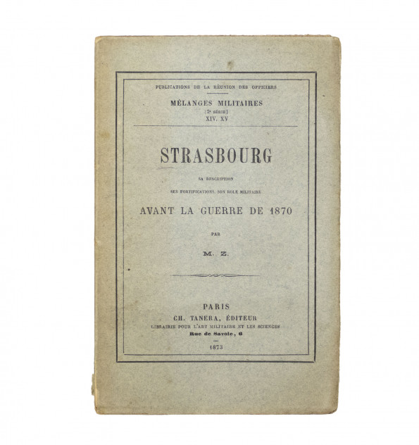 Strasbourg. Sa description, ses fortifications, son rôle militaire avant la guerre de 1870. Strasbourg. Sa description, ses fortifications, son rôle militaire avant la guerre de 1870.
