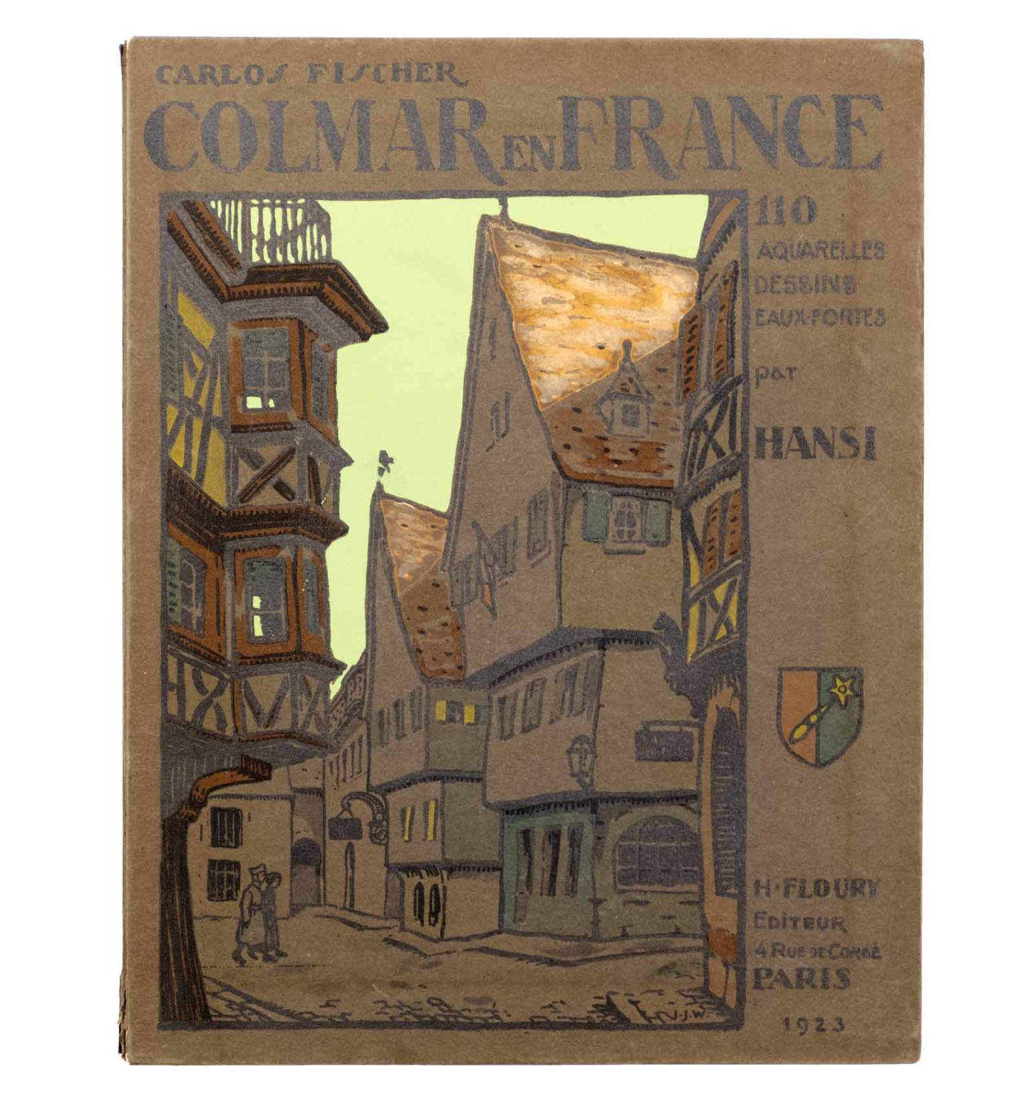 Colmar en France. Cent-dix aquarelles, eaux fortes et dessins par Hansi.
