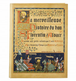 La merveilleuse histoire du bon Saint Florentin d'Alsace racontée aux petits enfants par l'Oncle Hansi...