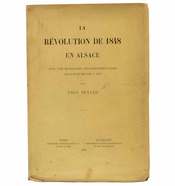 La révolution de 1848 en Alsace. Avec une biographie des parlementaires alsaciens de 1789 à 1871.