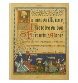 La merveilleuse histoire du bon Saint Florentin d'Alsace racontée aux petits enfants par l'Oncle Hansi...