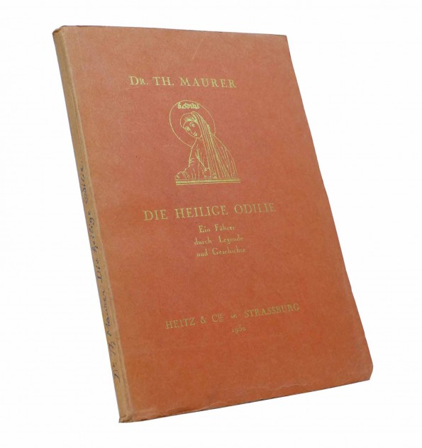 Die Heilige Odilie Ein Führer durch Legende und Geschichte von Dr. TH. MAURER. Die Heilige Odilie Ein Führer durch Legende und Geschichte von Dr. TH. MAURER.