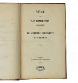 Notice sur les fondations administrées par le séminaire protestant de Strasbourg.