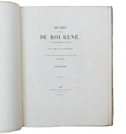 Œuvres complètes du roi René avec une biographie et des notices par M. le Comte de Quatrebarbes,