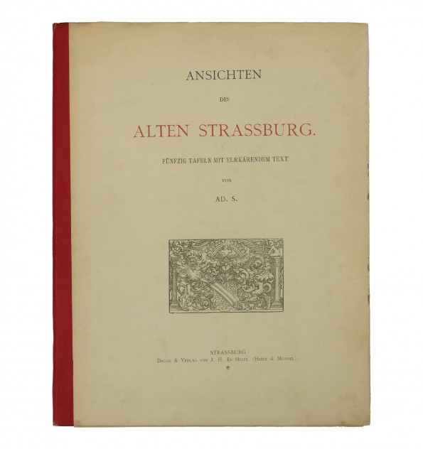 Ansichten des alten Strassburg : Fünfzig Tafeln mit erklärendem Text.
