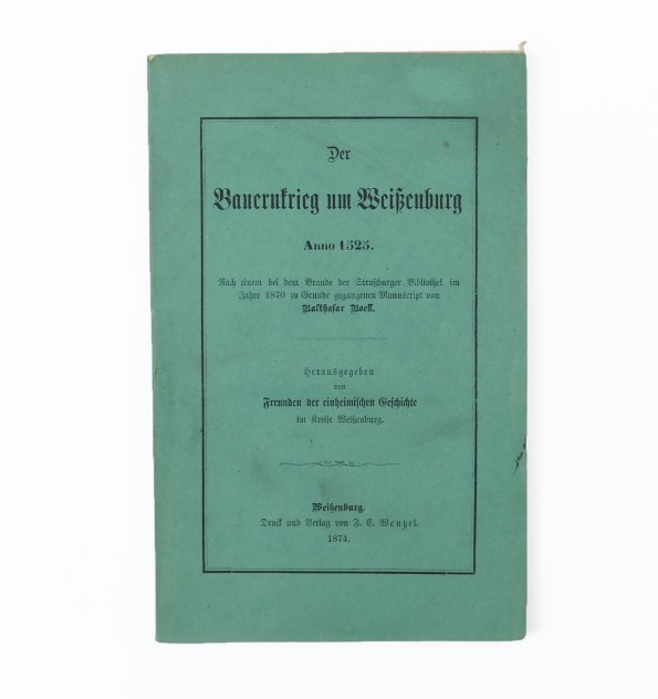 Der Bauernkrieg um Weissenburg Anno 1525.