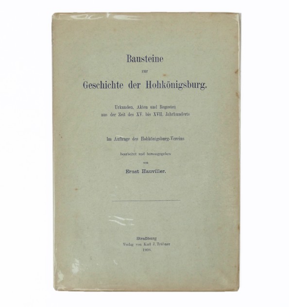 Bausteine zur Geschichte der Hohkönigsburg. Urkunden, Akten und Regesten aus der Zeit des XV. bis XVII. Jahrhunderts.