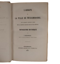 L'abbaye et la ville de Wissembourg avec quelques châteaux-forts de la Basse-Alsace et du Palatinat : monographie historique.