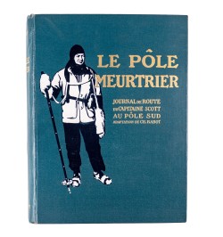 Le pôle meurtrier. Journal de route du capitaine Scott au pôle sud.